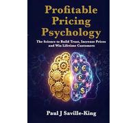 Profitable Pricing Psychology: The Science to Build Trust, Increase Prices, and Win Lifetime Customers