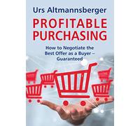 Profitable Purchasing: How to Negotiate the Best Offer as a Buyer. Guaranteed!