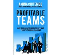 PROFITABLE TEAMS: How to Increase Productivity and Profits Through Coaching