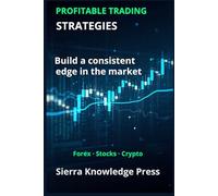 Profitable Trading Strategies: A Practical Guide with Proven Systems to Trade Stocks, Forex and Cryptocurrencies Using Risk Management, Discipline and Consistent Results