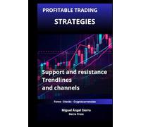 Profitable Trading Strategies with Support and Resistance: How to Use Trendlines and Channels to Identify High-Probability Trading Opportunities