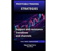 Profitable Trading Strategies with Support and Resistance: How to Use Trendlines and Channels to Identify High-Probability Trading Opportunities: 6 ... Finance - Investing - Trading & Stock Market)