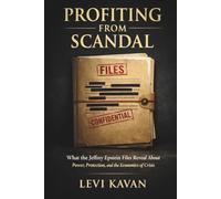 Profiting from Scandal: What the Jeffrey Epstein Files Reveal About Power, Protection, and the Economics of Crisis