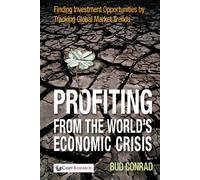 Profiting from the World's Economic Crisis: Finding Investment Opportunities by Tracking Global Market Trends