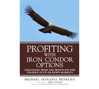 Profiting with Iron Condor Options: Strategies from the Frontline for Trading in Up or Down Markets (Paperback)