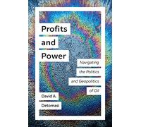Profits and Power: Navigating the Politics and Geopolitics of Oil (UTP Insights)