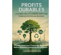 Profits Durables : La Comptabilité Carbone Simplifiée pour les Petites Entreprises: Un Guide Essentiel pour les TPE, PME et Entrepreneurs ... / circulaire | GES | 6 x 9 po, 134 pages