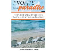 Profits from Paradise : Start and Grow a Successful Business in a Tourism Economy: Start and Grow a Successful Business in a Tourism
