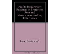 Profits from Power: Readings in Protection Rent and Violence-Controlling Enterprises