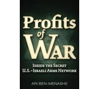 Profits of War: Inside the Secret U.S.-Israeli Arms Network