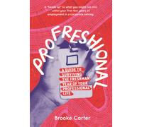 Profreshional: A Guide to Surviving the Freshman Year of Your Professional Life