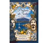Profumo di Sicilia: Ricette che profumano di casa, di sole e di Sicilia