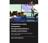 Progettazione della formazione all'imprenditorialità in ambito universitario: Verso la necessità di formare e formare meglio i giovani all'arte dell'imprenditoria