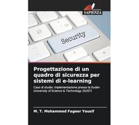 Progettazione di un quadro di sicurezza per sistemi di e-learning: Caso di studio: implementazione presso la Sudan University of Science & Technology (SUST)