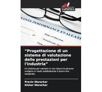 "Progettazione di un sistema di valutazione delle prestazioni per l'industria": Un sistema per valutare in che misura le persone svolgono in modo soddisfacente il lavoro loro assegnato.