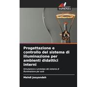 Progettazione e controllo del sistema di illuminazione per ambienti didattici interni: Simulazione e prototipo del sistema di illuminazione per aule
