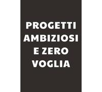 Progetti Ambiziosi e Zero Voglia: Taccuino per Appunti Divertente | Quaderno a Righe per un Collega, Amico, Amica | Idea Regalo da Ufficio: quaderno divertente