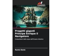 Progetti giganti Principe Enrique il Navigatore: Conquistatori delle acque dell'Oceano Atlantico