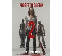 PROGETTO QUERIX 2: Thriller Apocalittico Zombie: Una Madre Combatte per la Sopravvivenza della Sua Famiglia (QUERIX PROGETTO)