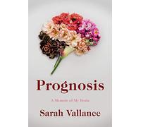 Prognosis: A Memoir of My Brain