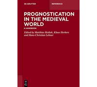 Prognostication in the Medieval World: A Handbook (De Gruyter Reference)