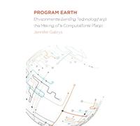 Program Earth: Environmental Sensing Technology and the Making of a Computational Planet: 49 (Electronic Mediations)