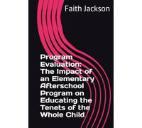 Program Evaluation: The Impact of an Elementary Afterschool Program on Educating the Tenets of the Whole Child