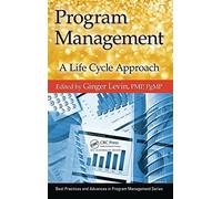 Program Management: A Life Cycle Approach (Best Practices in Portfolio, Program, and Project Management)