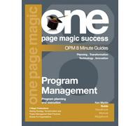 Program Planning & Execution: How To Achieve Success And Avoid Failure (One Page Magic 8 Minute Series)