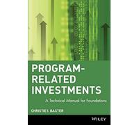 Program-Related Investments: A Technical Manual for Foundations: 54 (Wiley Nonprofit Law, Finance and Management Series)