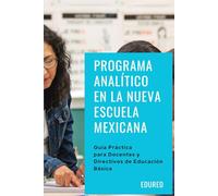 Programa Analítico en la Nueva Escuela Mexicana: Guía Práctica para Docentes y Directivos de Educación Básica