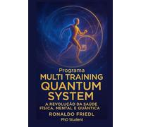 Programa MULTI TRAINING QUANTUM SYSTEM: A Revolução da Saúde Física, Mental e Quântica