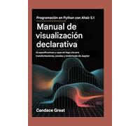 PROGRAMACIÓN EN PYTHON CON MANUAL DE VISUALIZACIÓN DECLARATIVA ALTAIR 5.1: 65 Especificaciones y capas de Vega-Lite para transformaciones, escalas y renderizado de Jupyter