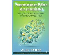 Programación en Python para principiantes: Una guía práctica para aprender los fundamentos de Python