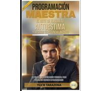 PROGRAMACIÓN MAESTRA: El Arte de Elevar tu Autoestima y Desatar Tu Potencial Infinito (Leyes Preliminares del Éxito)
