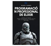 Programación profesional de Elixir: Cómo diseñar arquitecturas escalables en la máquina virtual Erlang (Colección de Lenguajes de Próxima Generación)