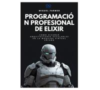 Programación profesional de Elixir: Cómo diseñar arquitecturas escalables en la máquina virtual Erlang: 26 (Colección de Lenguajes de Próxima Generación)