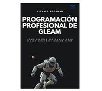 Programación profesional de Gleam: Cómo diseñar sistemas a gran escala con precisión de tipos.: 38 (Colección de Lenguajes de Próxima Generación)