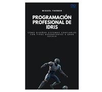 Programación profesional de Idris: Cómo diseñar sistemas confiables con tipos dependientes a gran escala (Colección de Lenguajes de Próxima Generación)