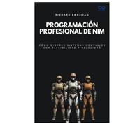 Programación profesional de Nim: Cómo diseñar sistemas complejos con flexibilidad y velocidad (Colección de Lenguajes de Próxima Generación)