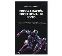 Programación profesional de ponis: Cómo diseñar arquitecturas concurrentes de alto rendimiento (Colección de Lenguajes de Próxima Generación)