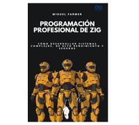 Programación profesional de Zig: Cómo desarrollar sistemas complejos, de alto rendimiento y seguros: 6 (Colección de Lenguajes de Próxima Generación)