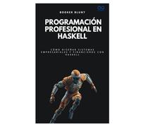Programación profesional en Haskell: Cómo diseñar sistemas empresariales y financieros con Haskell (Colección de Lenguajes de Próxima Generación)