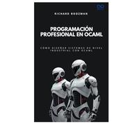 Programación profesional en OCaml: Cómo diseñar sistemas de nivel industrial con OCaml (Colección de Lenguajes de Próxima Generación)