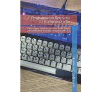 Programación Retro del Commodore 64: Todo lo que siempre quisiste saber sobre ensamblador y código máquina del C64 (Programación Retro del Commodore 64 - Colección Completa)