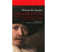 Programados para crear: Cómo está aprendiendo a escribir, pintar y pensar la inteligencia artificial