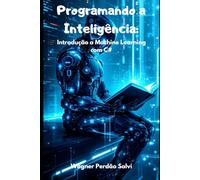 Programando a Inteligência: Introdução a Machine Learning com C#