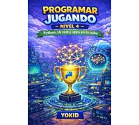 PROGRAMAR JUGANDO - NIVEL 4: Python, IA real y apps en la nube (MENTE GAMER)