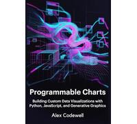 Programmable Charts Building Custom Data Visualizations with Python, JavaScript, and Generative Graphics