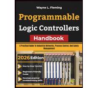 Programmable Logic Controllers Handbook: A Practical Guide To Industrial Networks, Process Control, And Safety Management